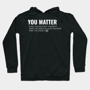 You Matter Then You Energy Hoodie